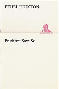 Prudence Says So
