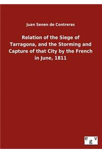 Relation of the Siege of Tarragona, and the Storming and Capture of that City by the French in June, 1811