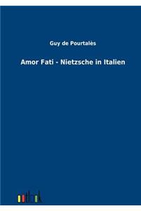 Amor Fati - Nietzsche in Italien