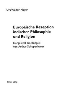 Europaeische Rezeption indischer Philosophie und Religion