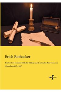 Briefwechsel zwischen Wilhelm Dilthey und dem Grafen Paul Yorck von Wartenburg 1877 - 1897