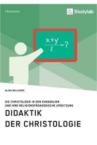 Didaktik der Christologie. Die Christologie in den Evangelien und ihre religionspädagogische Umsetzung