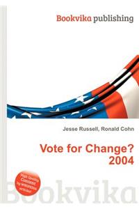 Vote for Change? 2004
