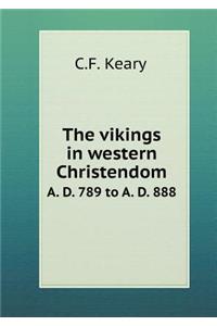 The vikings in western Christendom A. D. 789 to A. D. 888