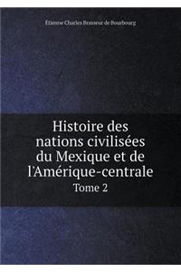 Histoire Des Nations Civilisées Du Mexique Et de l'Amérique-Centrale Tome 2