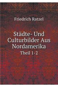 Städte- Und Culturbilder Aus Nordamerika Theil 1-2