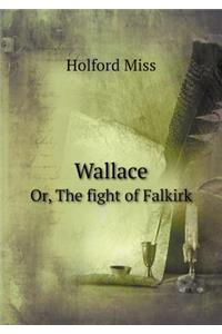 Wallace Or, the Fight of Falkirk