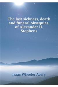 The Last Sickness, Death and Funeral Obsequies, of Alexander H. Stephens