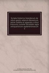 Scripta historica Islandorum de rebus gestis veterum Borealium, latine reddita et apparatu critico instructa, curante Societate regia antiquariorum septentrionalium