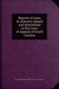 Reports of cases in chancery argued and determined in the Court of Appeals of South Carolina