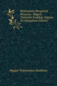 Monumenta Hungariae Historica: Magyar Totenelmi Emlekek, Volume 20 (Hungarian Edition)