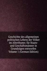 Geschichte des allgemeinen politischen Lebens der Volker im Alterthume; fur Staats- und Geschaftsmanner in Grundzugen entworfen Volume 1 (German Edition)