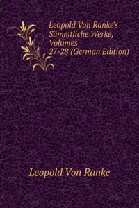 Leopold Von Ranke's Sammtliche Werke, Volumes 27-28 (German Edition)