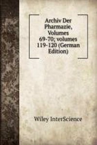 Archiv Der Pharmazie, Volumes 69-70; volumes 119-120 (German Edition)