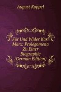 Fur Und Wider Karl Marx: Prolegomena Zu Einer Biographie (German Edition)