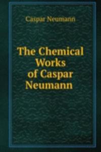 Chemical Works of Caspar Neumann .