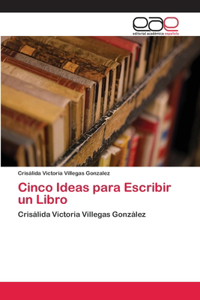 Cinco Ideas para Escribir un Libro