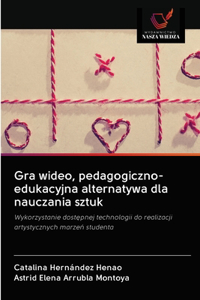 Gra wideo, pedagogiczno-edukacyjna alternatywa dla nauczania sztuk