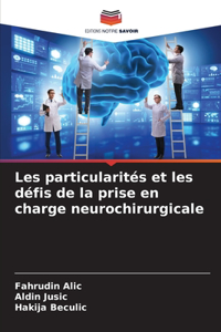 Les particularités et les défis de la prise en charge neurochirurgicale