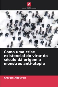 Como uma crise existencial do virar do século dá origem a monstros anti-utopia