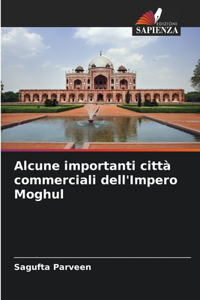 Alcune importanti città commerciali dell'Impero Moghul