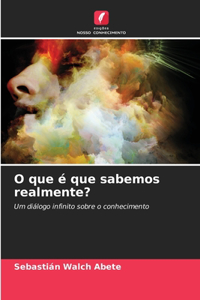 O que é que sabemos realmente?