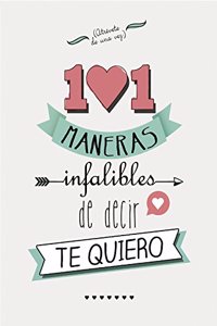 101 maneras infalibles de decir te quiero / 101 Surefire Ways to say I love you