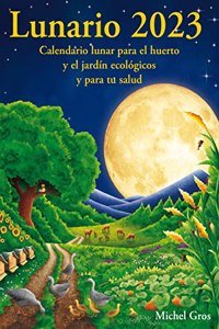 Lunario 2023: Lunar calendar for the huerto y el jardin ecologicos