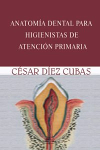 Anatomia dental para higienistas de atencion primaria (Spanish Edition)