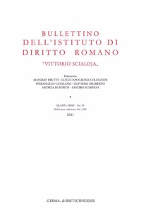 Bullettino Dell'istituto Di Diritto Romano 'Vittorio Scialoja'. Quarta Serie - Vol. XI. Dell'intera Collezione Vol. CXV, 2021