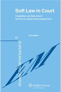 Soft Law in Court. Competition Law, State Aid and the Court of Justice of the European Union