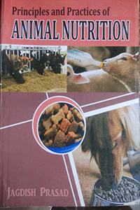 Principles and Practices of Animal Nutrition