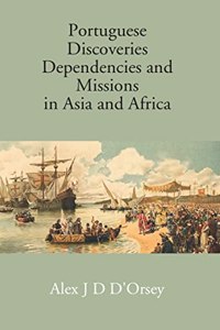 Portuguese Discoveries Dependencies and Missions in Asia and Africa