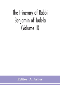 itinerary of Rabbi Benjamin of Tudela (Volume II)
