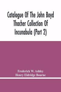 Catalogue Of The John Boyd Thacher Collection Of Incunabula (Part 2)