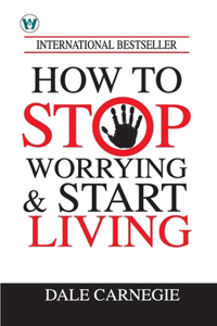 How to Stop Worrying & Start Living