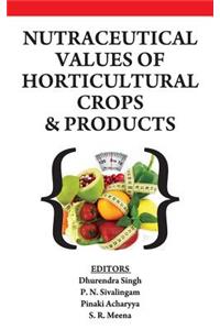 Nutraceutical Values of Horticultural Crops and Products