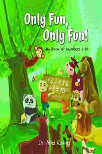Only Fun, Only Fun! : My book of numbers 1-10