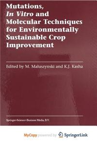 Mutations, in Vitro and Molecular Techniques for Environmentally Sustainable Crop Improvement