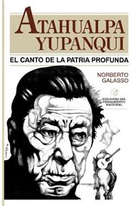 Atahualpa Yupanqui: El Canto De La Patria Profunda