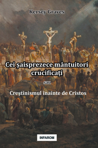 Cei şaisprezece mântuitori crucificați sau Creştinismul înainte de Cristos