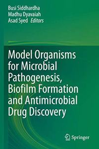 Model Organisms for Microbial Pathogenesis, Biofilm Formation and Antimicrobial Drug Discovery