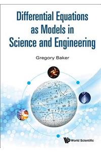 Differential Equations as Models in Science and Engineering