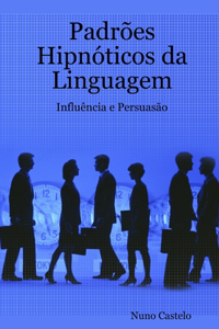 Padr?es Hipn?ticos da Linguagem - Influ?ncia e Persuas?o - Vol. I