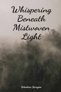 Whispering Beneath Mistwoven Light