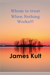 Whom to trust When Nothing Works!!!