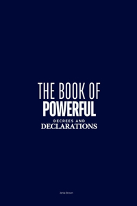 The Book of Powerful Decrees and Declarations