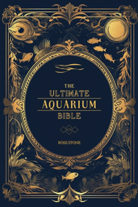 The Ultimate Aquarium Bible