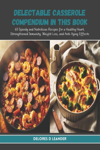 Delectable Casserole Compendium in this Book
