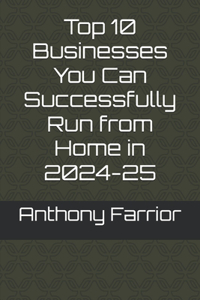 Top 10 Businesses You Can Successfully Run from Home in 2024-25